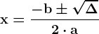 \dpi{120} \boldsymbol{\mathrm{x = \frac{-b \pm \sqrt{\Delta }}{2\cdot a}}}